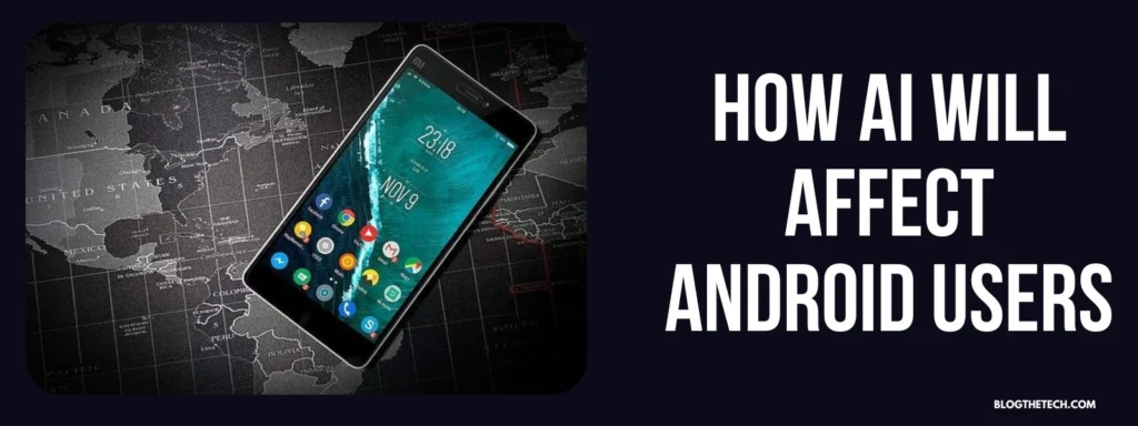 How AI Will Affect Android Users