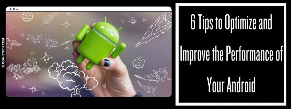 6 Tips to Optimize and Improve the Performance of Your Android