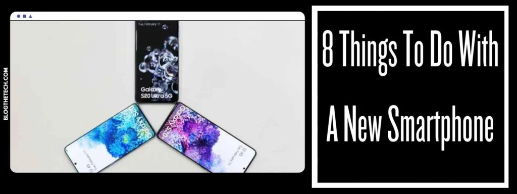 8 Things To Do With A New Smartphone
