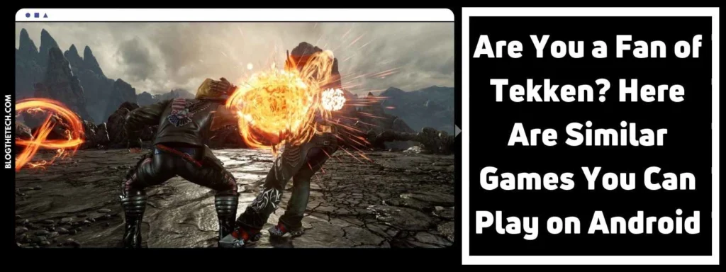 Are You a Fan of Tekken? Here Are Similar Games You Can Play on Android