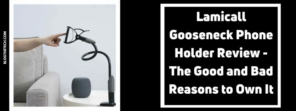 Lamicall Gooseneck Phone Holder Review – The Good and Bad Reasons to Own It