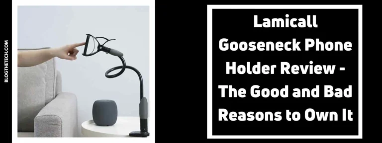 Lamicall Gooseneck Phone Holder Review – The Good and Bad Reasons to Own It