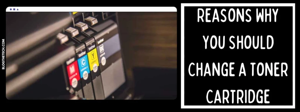 Reasons Why You Should Change a Toner Cartridge