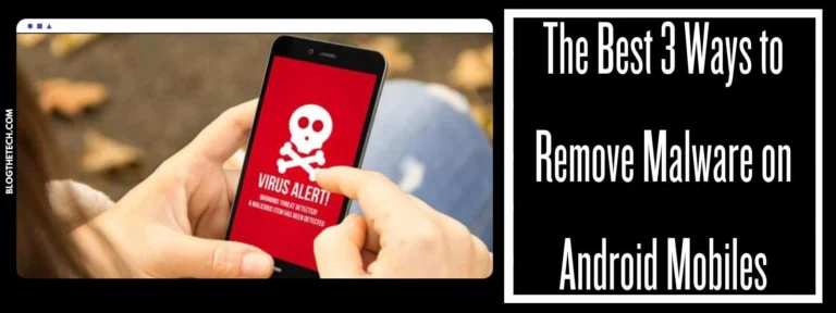 The Best 3 Ways to Remove Malware on Android Mobiles