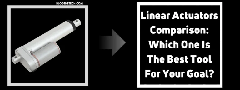 Linear Actuators Comparison: Which One Is The Best Tool For Your Goal?