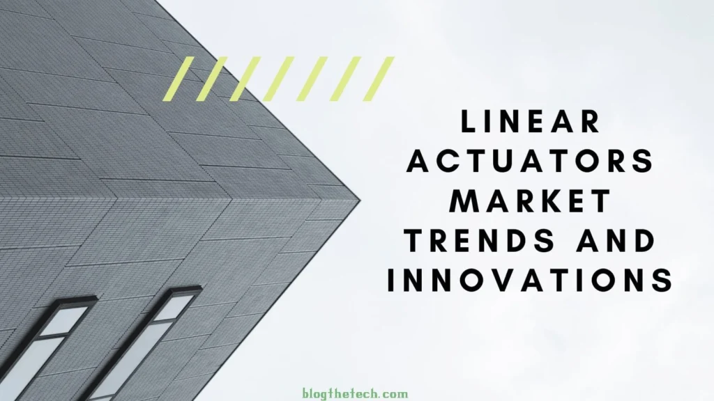 Linear Actuators Market Trends and Innovations