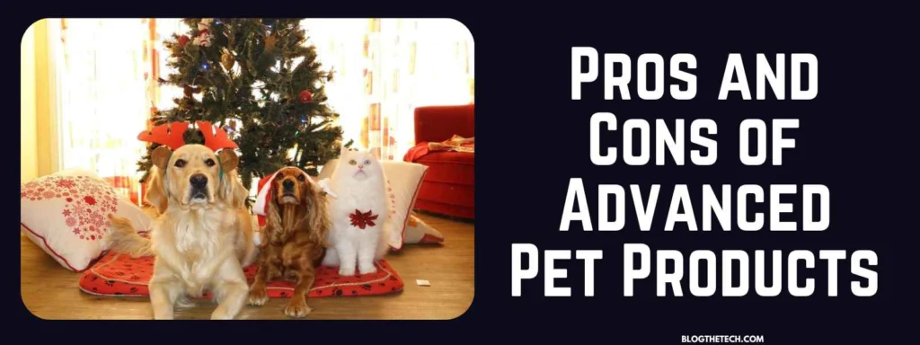 Pros and Cons of Advanced Pet Products