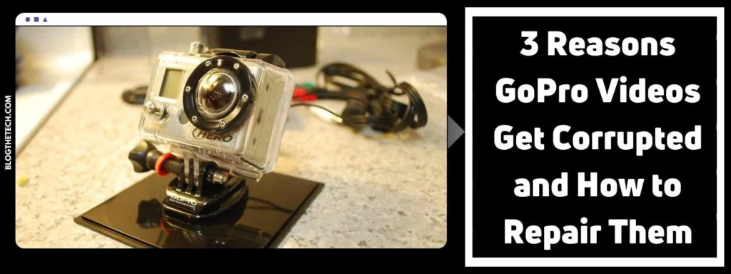 3 Reasons GoPro Videos Get Corrupted and How to Repair Them