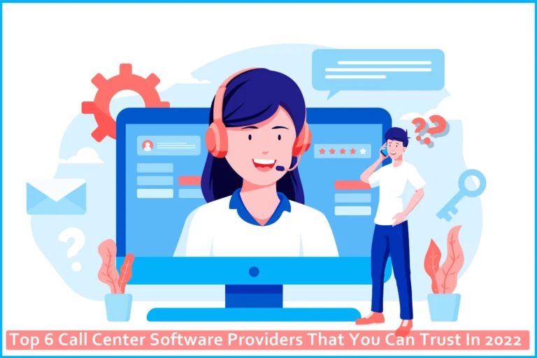 Top 6 Call Center Software Providers That You Can Trust In 2024