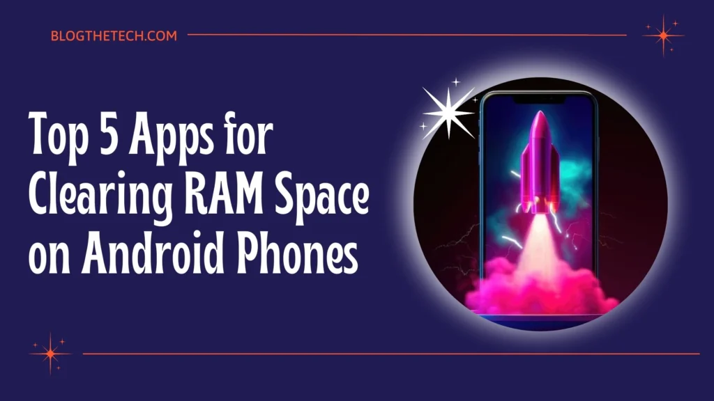 Top 5 Apps for Clearing RAM Space on Android Phones