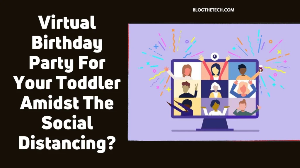 Virtual Birthday Party For Your Toddler Amidst The Social Distancing?
