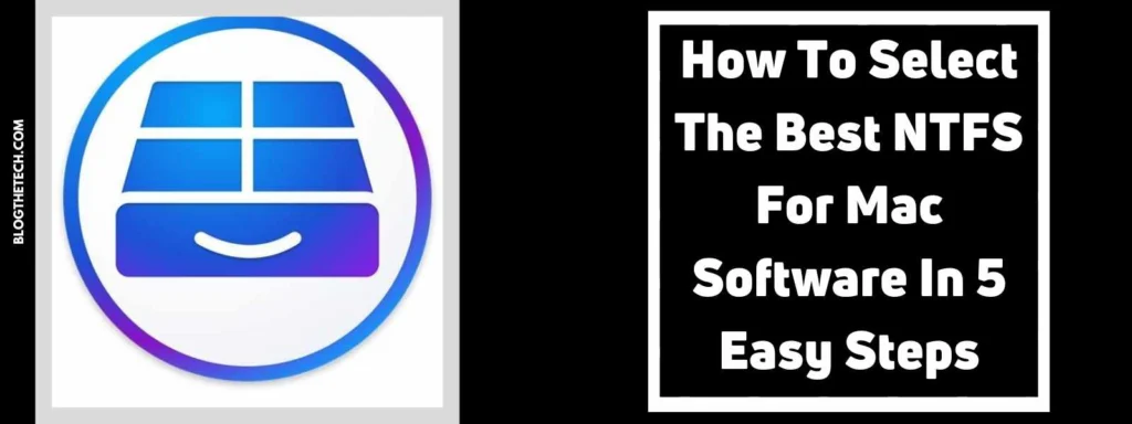 How To Select The Best NTFS For Mac Software In 5 Easy Steps