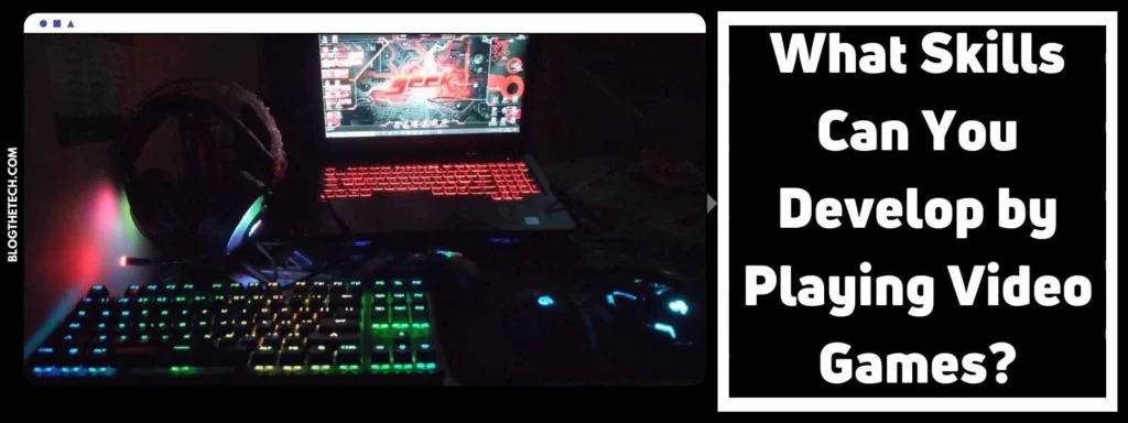 What Skills Can You Develop by Playing Video Games?