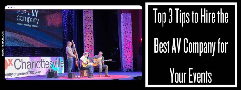 Top 3 Tips to Hire the Best AV Company for Your Events