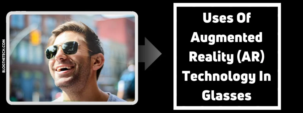 5 Uses Of Augmented Reality (AR) Technology In Glasses