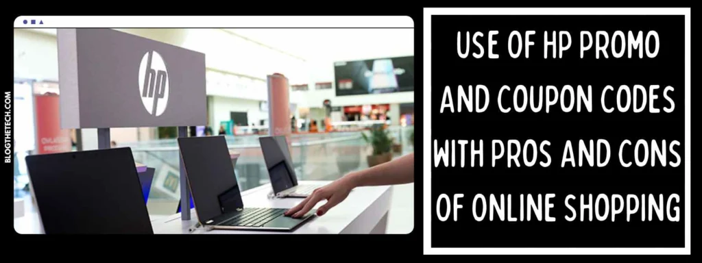 Use Of HP Promo And Coupon Codes With Pros And Cons Of Online Shopping