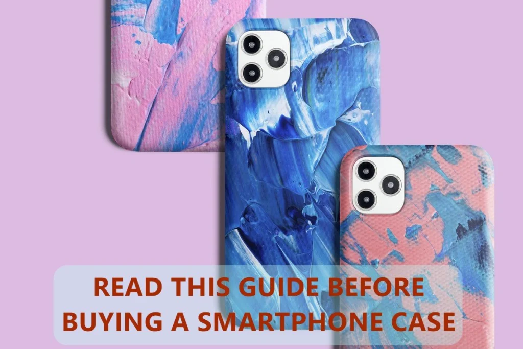 Read This Guide Before Buying a Smartphone Case