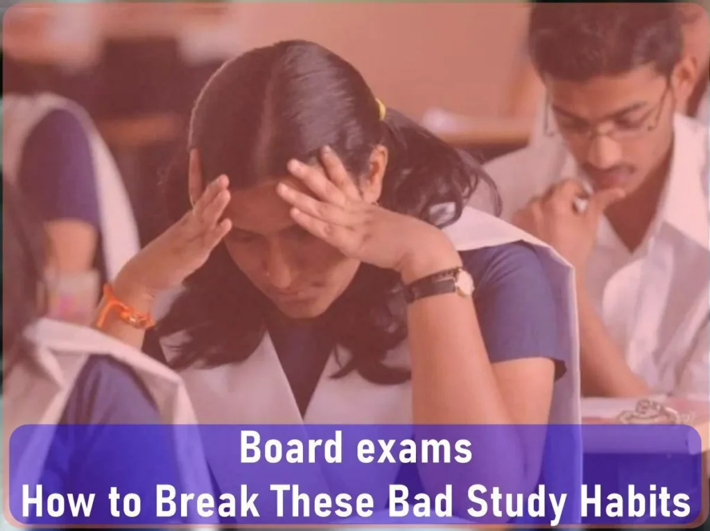 Board exams: How to Break These Bad Study Habits