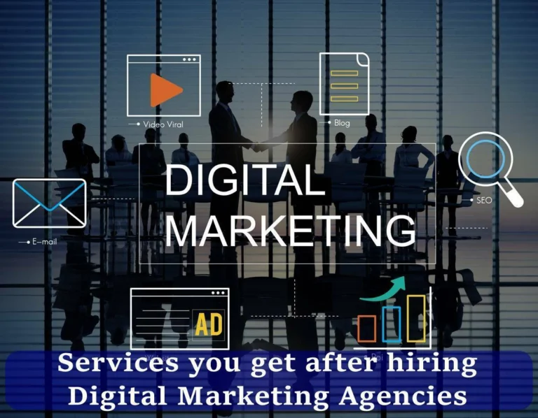 Services you get after hiring Digital Marketing Agencies