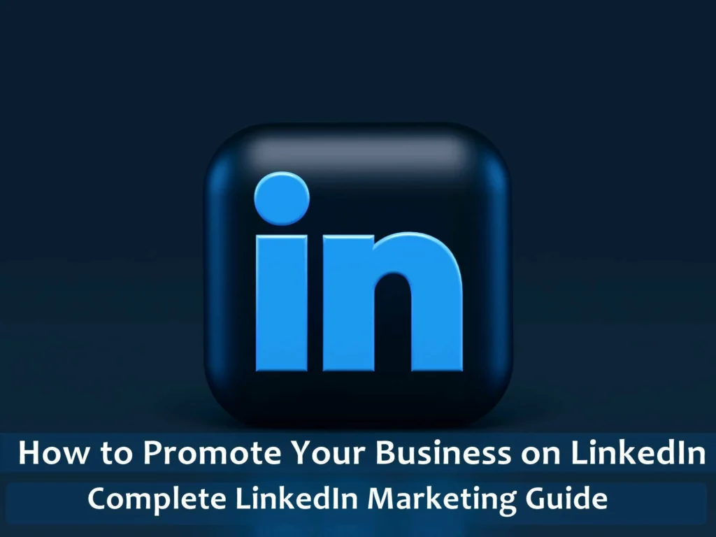 How to Promote Your Business on LinkedIn – Complete Marketing Guide