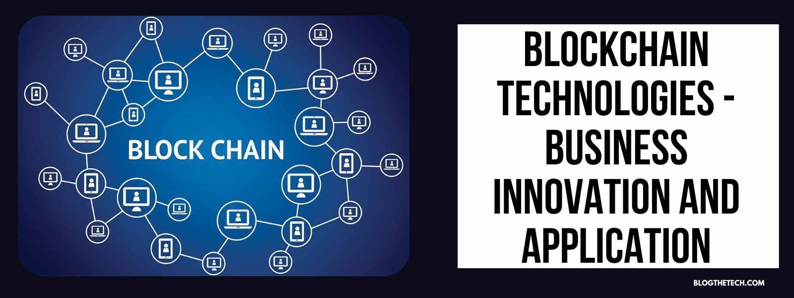 Blockchain Technologies - Business Innovation and Application