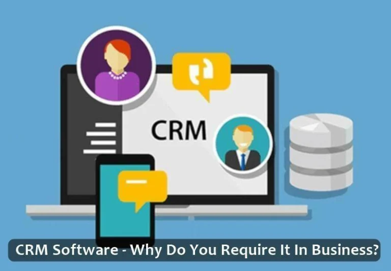 CRM Software: Why Do You Require It in Business?