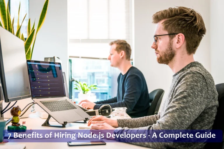 7 Benefits of Hiring Node.js Developers A Complete Guide