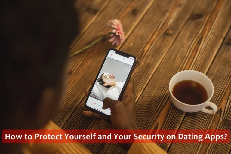 How to Protect Yourself and Your Security on Dating Apps?