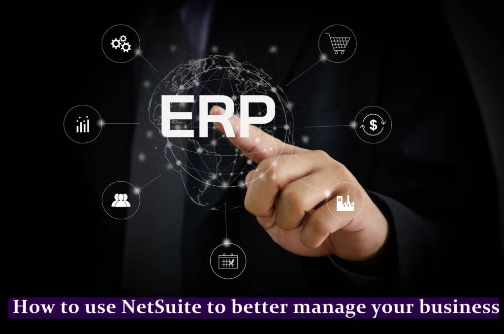 How to use NetSuite to better manage your business