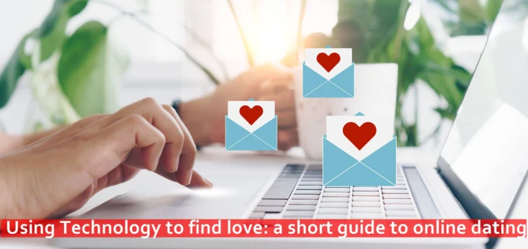 A short guide to online dating: Using Technology to find love