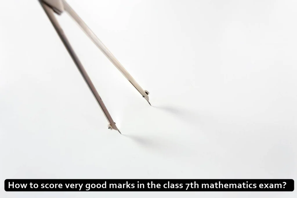 How to score very good marks in the class 7th mathematics exam?