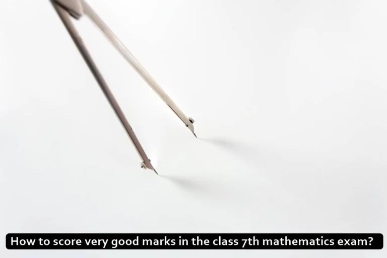 How to score very good marks in the class 7th mathematics exam?