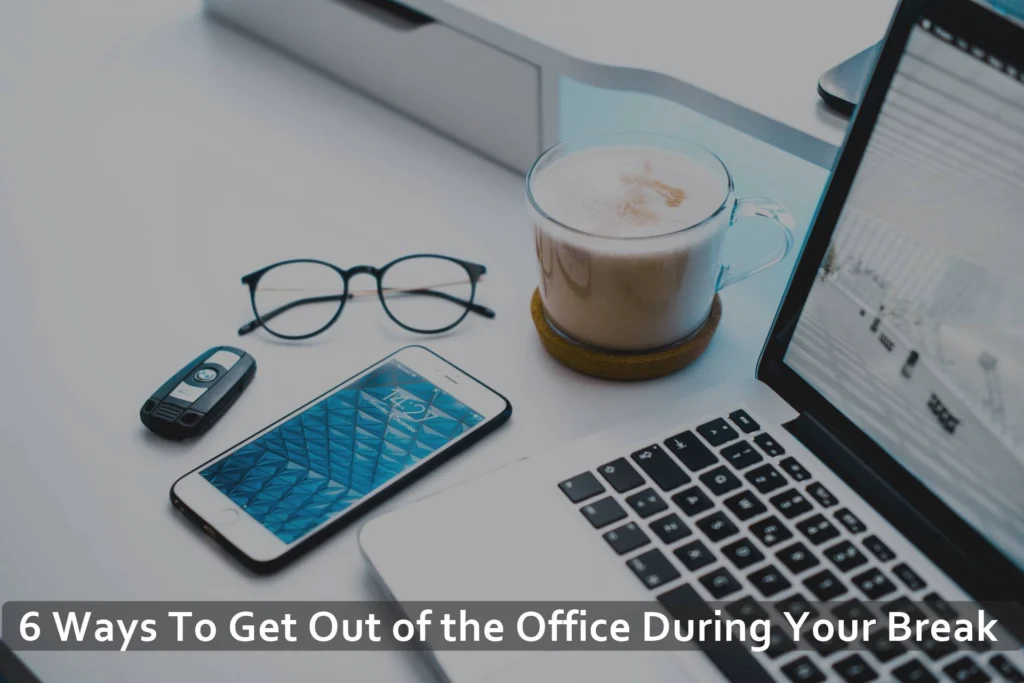 6 Ways To Get Out of the Office During Your Break