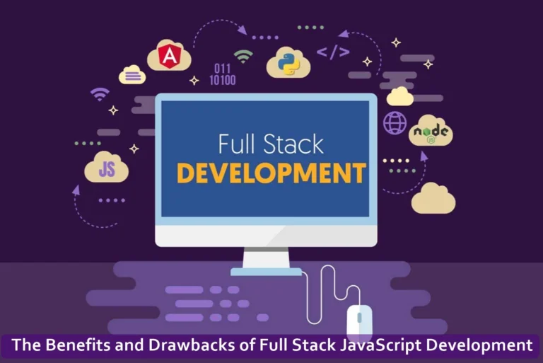The Benefits and Drawbacks of Full Stack JavaScript Development