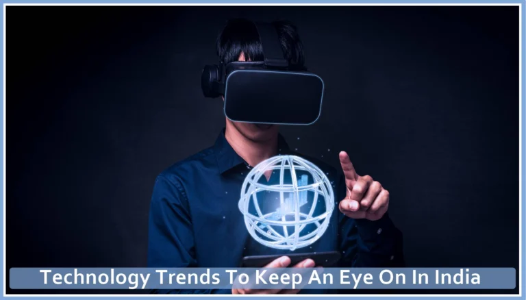 Technology Trends To Keep An Eye On In India