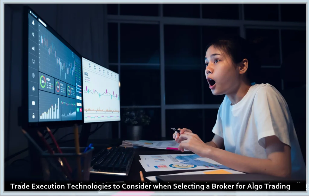 Trade Execution Technologies to Consider when Selecting a Broker for Algo Trading