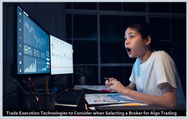 Trade Execution Technologies to Consider when Selecting a Broker for Algo Trading
