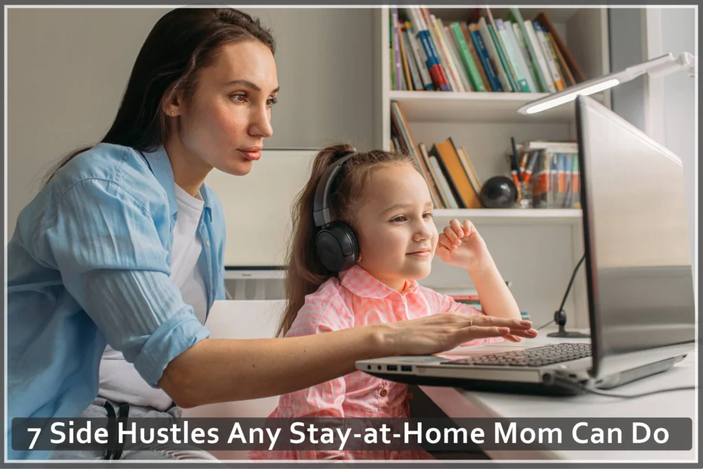 7 Side Hustles Any Stay-at-Home Mom Can Do