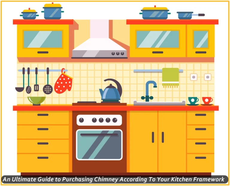 An Ultimate Guide to Purchasing Chimney According To Your Kitchen Framework