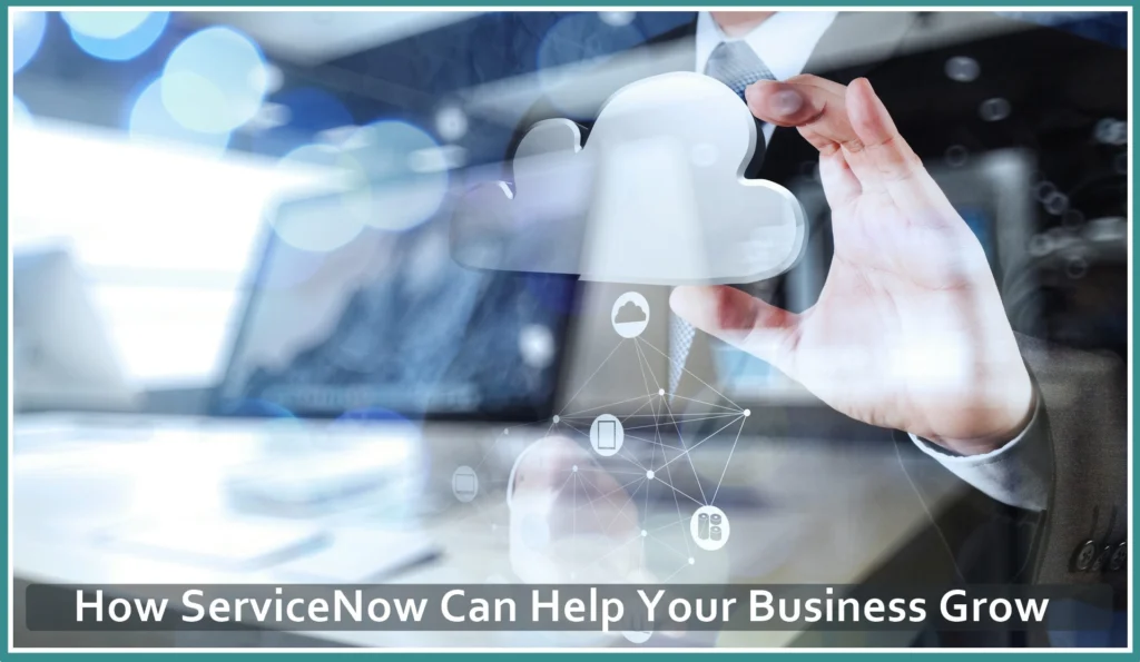 How ServiceNow Can Help Your Business Grow