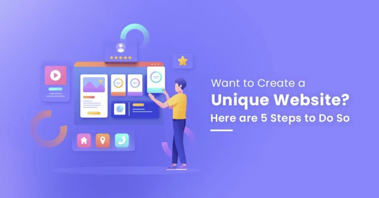 Top 5 Steps to Create a Unique Website to Keep Your Business Thriving