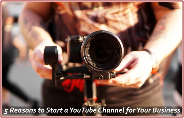 5 Reasons to Start a YouTube Channel for Your Business