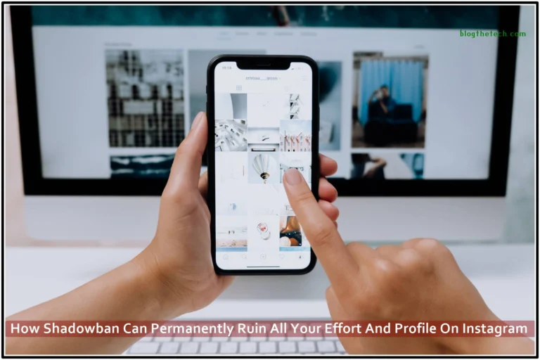 How Shadowban Can Permanently Ruin All Your Effort And Profile On Instagram