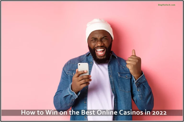 How to Win on the Best Online Casinos in 2022