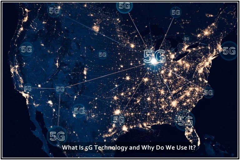 What Is 5G Technology and Why Do We Use It?