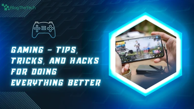 Gaming – Tips, Tricks, and Hacks for Doing Everything Better