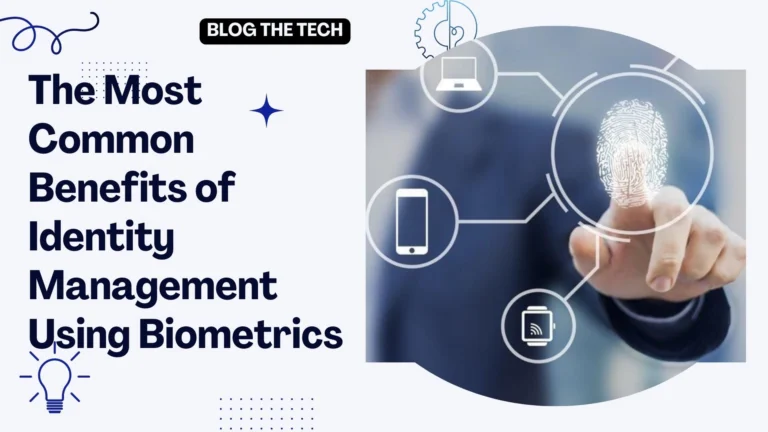 The Most Common Benefits of Identity Management Using Biometrics