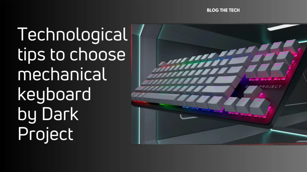 Technological tips to choose mechanical keyboards by Dark Project