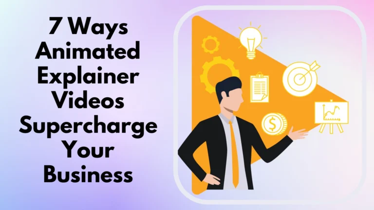 7 Ways Animated Explainer Videos Supercharge Your Business