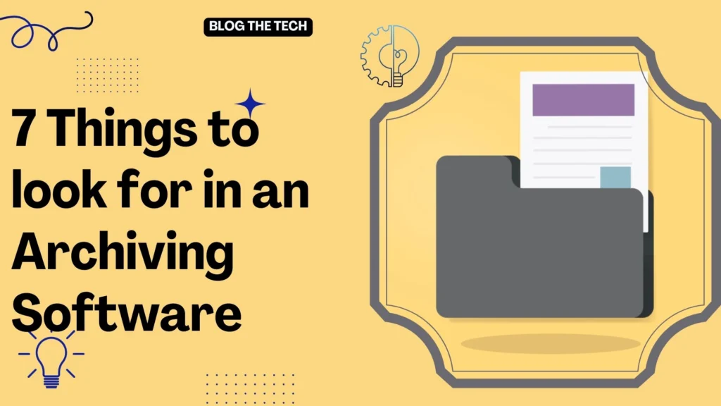 7 Things to look for in an Archiving Software